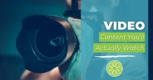 Video Content You'll Actually Watch